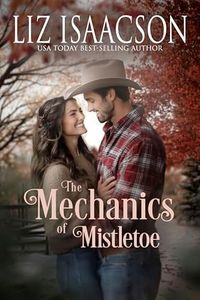 The Mechanics of Mistletoe: Glover Family Saga & Christian Romance (Shiloh Ridge Ranch in Three Rivers Romance™ Book 1)