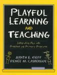 Playful Learning and Teaching: Integrating Play into Preschool and Primary Programs
