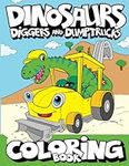 Dinosaurs, Diggers, And Dump Trucks