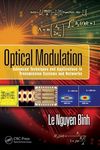 Optical Modulation: Advanced Techniques and Applications in Transmission Systems and Networks (Optics and Photonics) [Hardcover] Binh, Le Nguyen