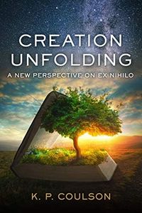 Creation Unfolding: A New Perspective on Ex Nihilo