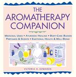 Aromatherapy Companion: Medicinal Uses/Ayurvedic Healing/Body-Care Blends/Perfumes & Scents/Emotional Health & Well-Being (Herbal Body)