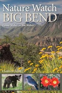 Nature Watch Big Bend: A Seasonal Guide (Volume 55) (W. L. Moody Jr. Natural History Series)