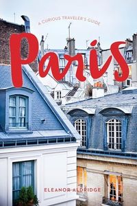 Paris: A Curious Traveler's Guide