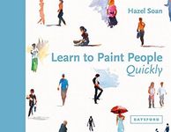 Learn to Paint People Quickly: A Practical Step-by-Step Guide to Learning to Paint People in Watercolour and Oils