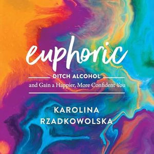 Euphoric: Ditch Alcohol and Gain a Happier, More Confident You