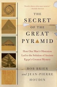 The Secret of the Great Pyramid: How One Man's Obsession Led to the Solution of Ancient Egypt's Greatest Mystery