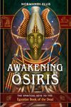 Awakening Osiris: The Spiritual Keys to the Egyptian Book of the Dead