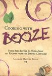 Cooking with Booze: From Beer Batter to Vodka Jelly, 101 Recipes from the Liquor Cabinet