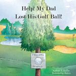 Help! My Dad Lost His Golf Ball!: 1