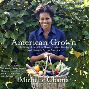 American Grown: The Story of the White House Kitchen Garden and Gardens Across America