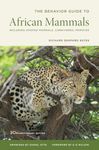 The Behavior Guide to African Mammals: 20th Anniversary Edition: Including Hoofed Mammals, Carnivores, Primates: Including Hoofed Mammals, Carnivores, Primates, 20th Anniversary Edition