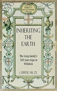 Inheriting the Earth: The Long Family's 500 Year Reign in Wiltshire