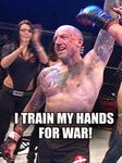 I Train My Hands For War!