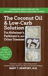 The Coconut Oil and Low-Carb Solution for Alzheimer's, Parkinson's, and Other Diseases: A Guide to Using Diet and a High-Energy Food to Protect and Nourish the Brain