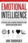 Emotional Intelligence: A Practical Guide to Making Friends with Your Emotions and Raising Your EQ: 8