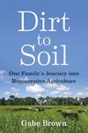 Dirt to Soil: One Family's Journey into Regenerative Agriculture