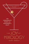 The Joy of Mixology, Revised and Updated Edition: The Consummate Guide to the Bartender's Craft