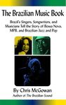 The Brazilian Music Book: Brazil's Singers, Songwriters and Musicians Tell the Story of Bossa Nova, MPB, and Brazilian Jazz and Pop