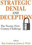 Strategic Denial and Deception: The Twenty-First Century Challenge