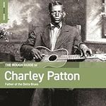 The Rough Guide to Charley Patton - Father of the Delta Blues