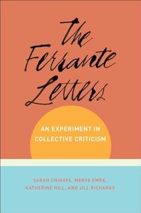 The Ferrante Letters: An Experiment in Collective Criticism (Literature Now)