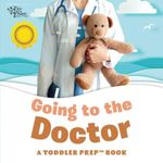 Going to the Doctor: A Toddler Prep Book (Toddler Prep Books)