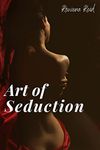 ART OF SEDUCTION. : Learn how to Understand Women, Flirt, and Increase Your Sexual Intelligence to Make Others Beautiful Women Desire You. Techniques to Spice Up Your Sex Life (2022)