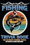 Fishing Trivia Book: The Ultimate Fishing Book for Fisherman With 400 Multiplce Questions , Unusual Fish Facts, Fishing Sport, Spearfishing, Ice Fishing, Longline Fishing, Freshwater Fish and Much More