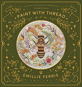 Paint With Thread: A Step-by-Step Guide to Embroidery Through the Seasons