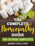 The Complete Homeopathy Guide - For Everyday Complaints