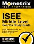 ISEE Middle Level Secrets Study Guide: ISEE Test Review for the Independent School Entrance Exam