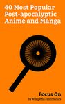 Focus On: 40 Most Popular Post-apocalyptic Anime and Manga: Attack on Titan, Neon Genesis Evangelion, Cowboy Bebop, Ghost in the Shell: Stand Alone Complex, ... Blockade Battlefront, Ergo Proxy, etc.