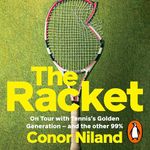 The Racket: On Tour with Tennis’s Golden Generation – and the other 99%