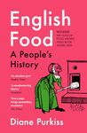 HIstory of Food in Britain: A Social History of England Told Through the Food on Its Tables