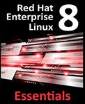 Red Hat Enterprise Linux 8 Essentials: Learn to install, administer and deploy RHEL 8 systems