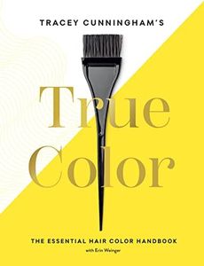 Tracey Cunningham’s True Color:The Essential Hair Color Handbook