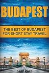 Budapest: The Best Of Budapest For 
