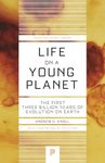 Life on a Young Planet: The First Three Billion Years of Evolution on Earth: The First Three Billion Years of Evolution on Earth - Updated Edition: 35 (Princeton Science Library)