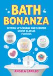 Bath Bonanza: Setting up Scrubby and Scented Group Activities for Kids