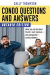 Condo Questions and Answers: Ontario Edition: What you can do about the 40+ most common ― and unexpected ― condo problems