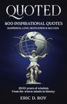 QUOTED: The 400 GREATEST quotes of all time: 2500 years of wisdom: HAPPINESS, LOVE, MOTIVATION & SUCCESS (The QUOTED book collection)