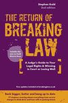 Breaking Law (The Return of): The Judge's Inside Guide to Your Legal Rights & Winning in Court or Losing Well: A judge's guide to your legal rights & winning in court or losing well