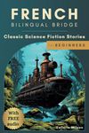 French Bilingual Bridge: Classic Science Fiction Stories for Beginners