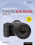 David Busch's Canon EOS R5/R6 Guide to Digital Photography (The David Busch Camera Guide Series)