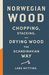 Norwegian Wood: The guide to chopping, stacking and drying wood the Scandinavian way