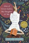 Anne of Green Gables, My Daughter, and Me: What My Favorite Book Taught Me about Grace, Belonging, and the Orphan in Us All