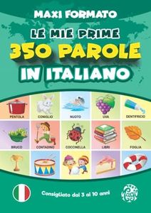 Le Mie Prime 350 Parole in Italiano | Maxi Formato: Prime Parole per Crescere. Imparare l’Italiano per Bambini dai 3 Anni di Età. Tutto a Colori.