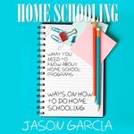 Home Schooling: What You Need to Know about Home School Programs: Ways on How to Do Home Schooling