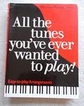 All the Tunes You've Ever Wanted to Play: All-time Piano Classics : Easy-to-play Arrangements (All the Tunes Piano Music)